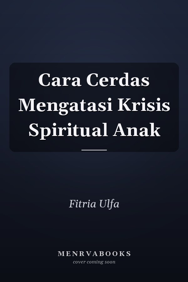 Cara Cerdas Mengatasi Krisis Spiritual Anak