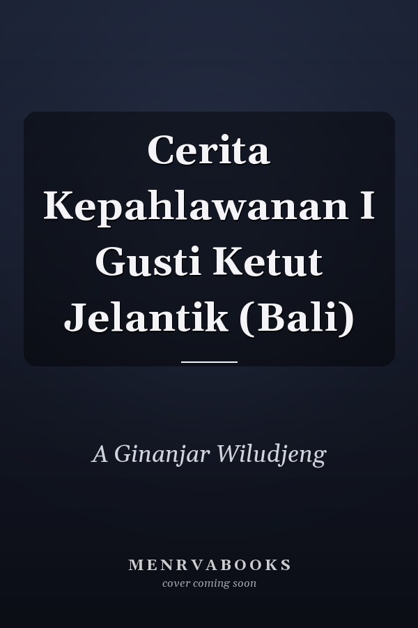 Cerita Kepahlawanan I Gusti Ketut Jelantik (Bali)