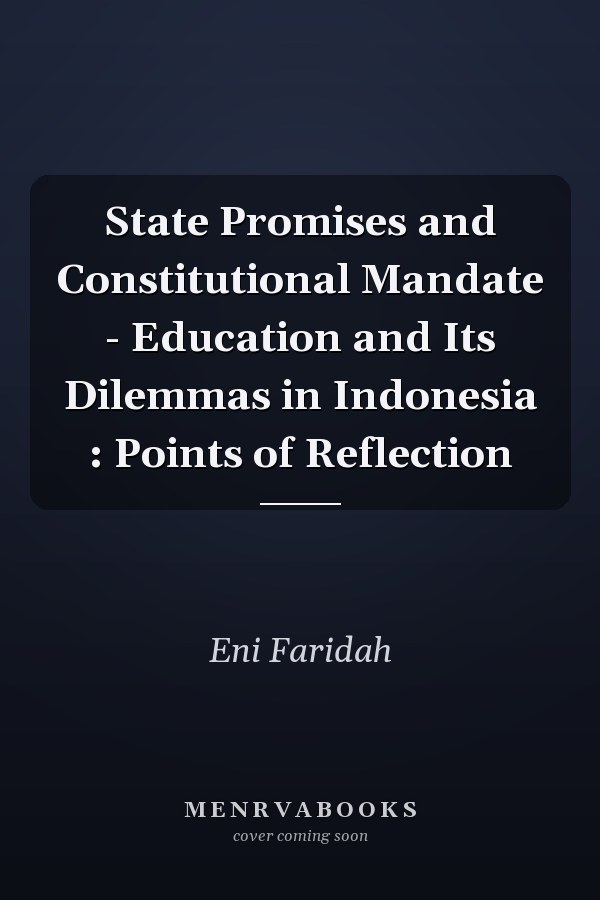 State Promises and Constitutional Mandate - Education and Its Dilemmas in Indonesia : Points of Reflection