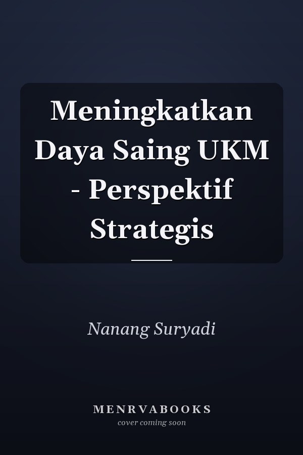 Meningkatkan Daya Saing UKM - Perspektif Strategis