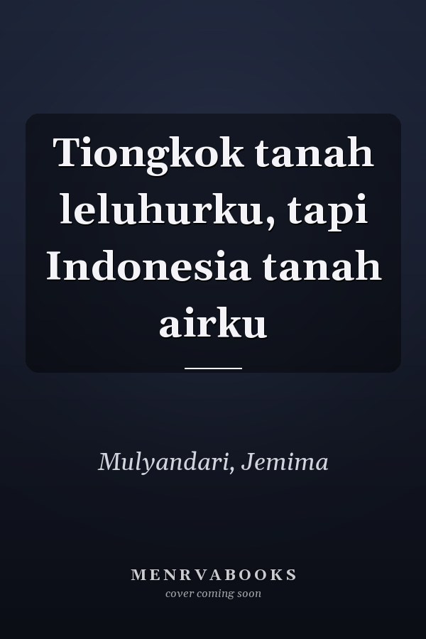 Tiongkok tanah leluhurku, tapi Indonesia tanah airku