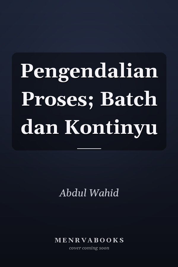 Pengendalian Proses; Batch dan Kontinyu