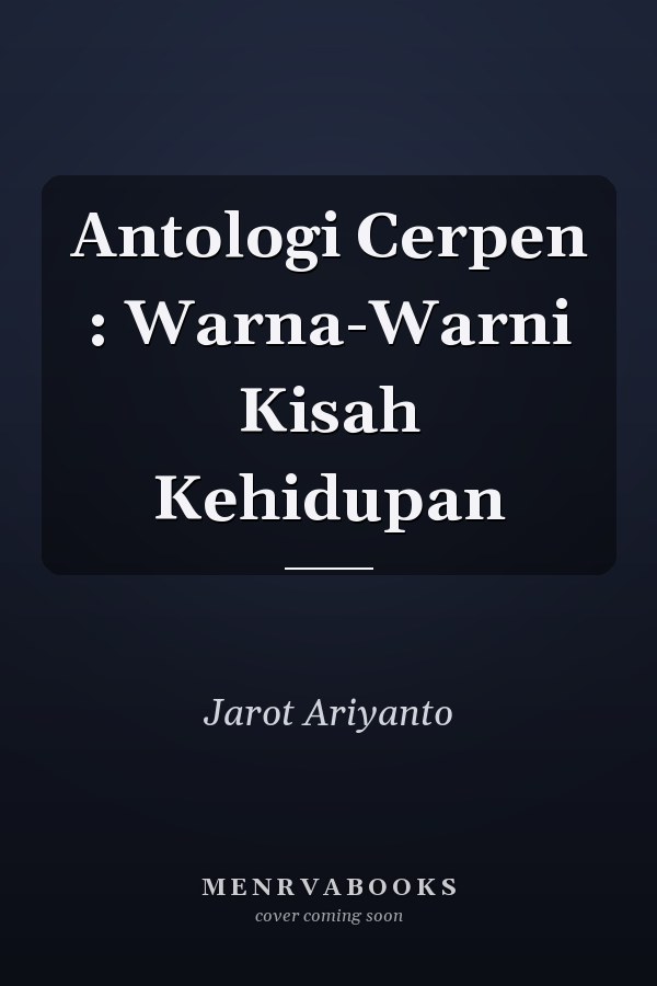 Antologi Cerpen : Warna-Warni Kisah Kehidupan