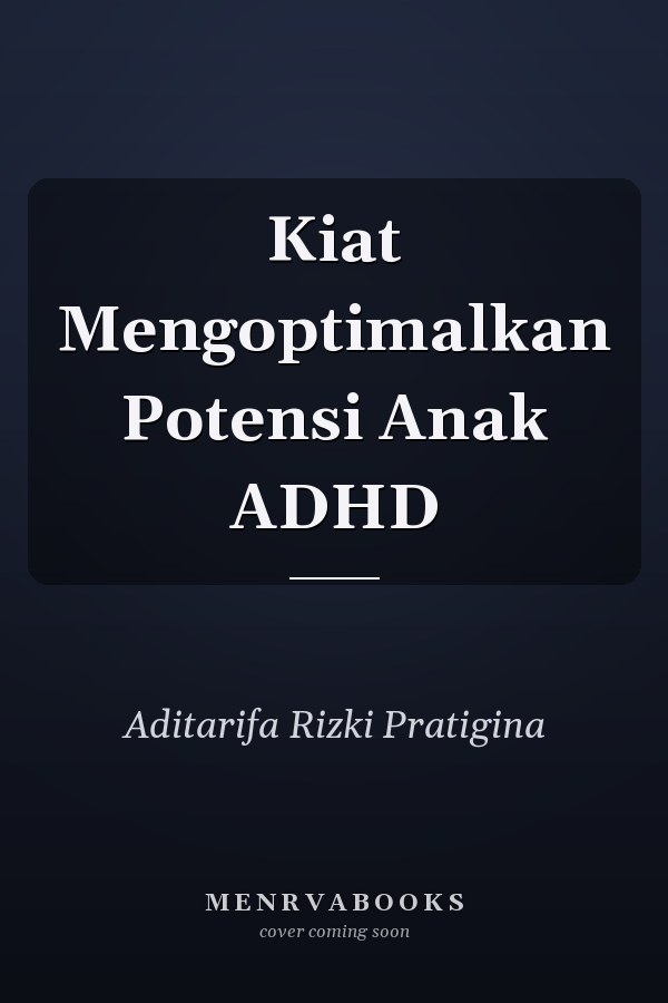 Kiat Mengoptimalkan Potensi Anak ADHD