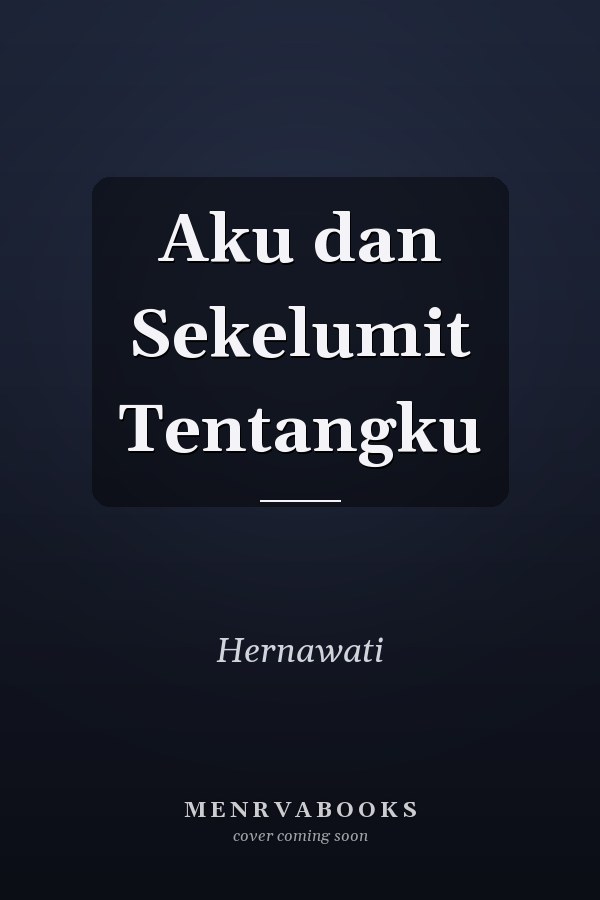 Aku dan Sekelumit Tentangku