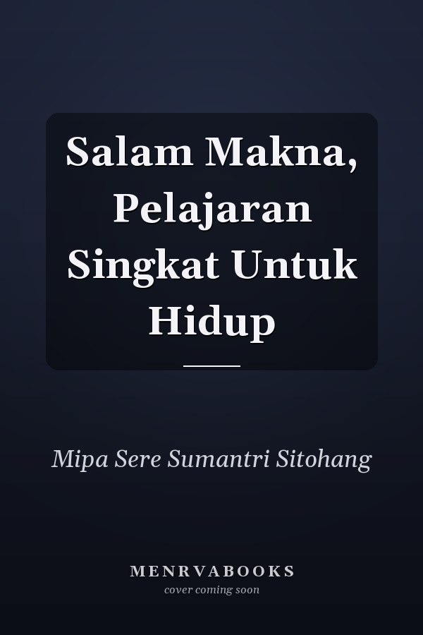 Salam Makna, Pelajaran Singkat Untuk Hidup