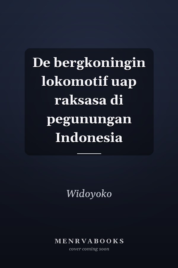 De bergkoningin lokomotif uap raksasa di pegunungan Indonesia