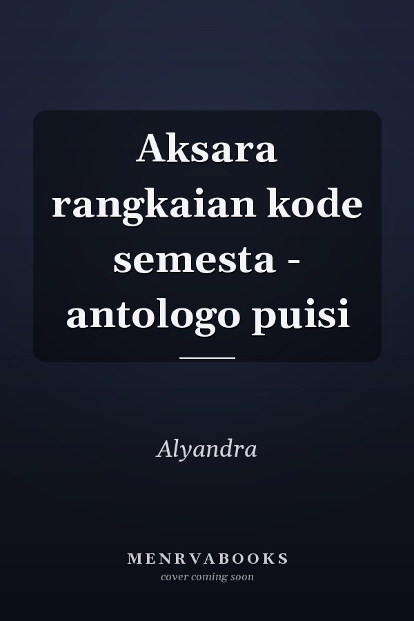 Aksara rangkaian kode semesta - antologo puisi