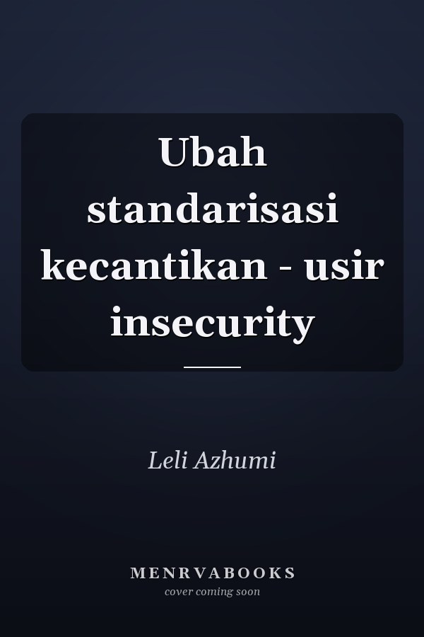 Ubah standarisasi kecantikan - usir insecurity