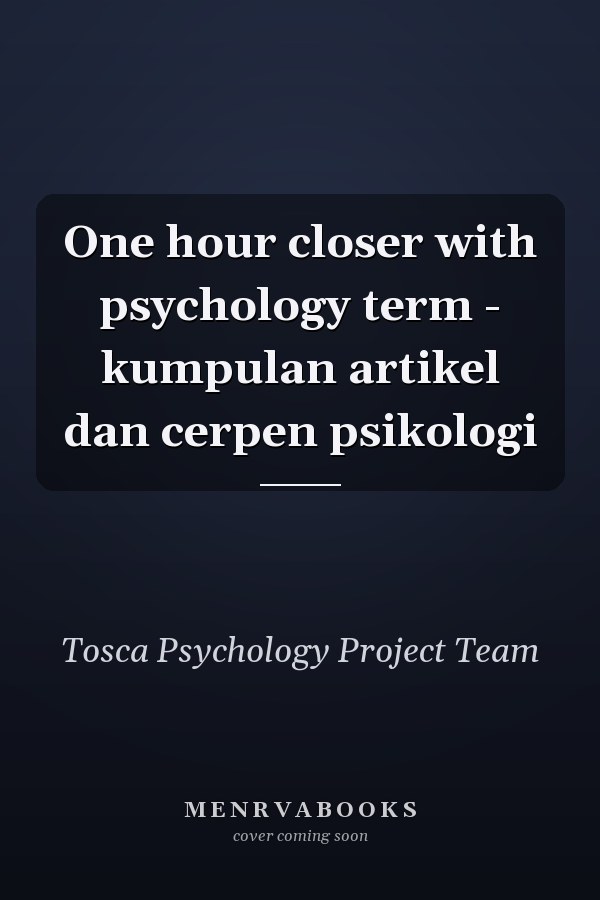 One hour closer with psychology term - kumpulan artikel dan cerpen psikologi