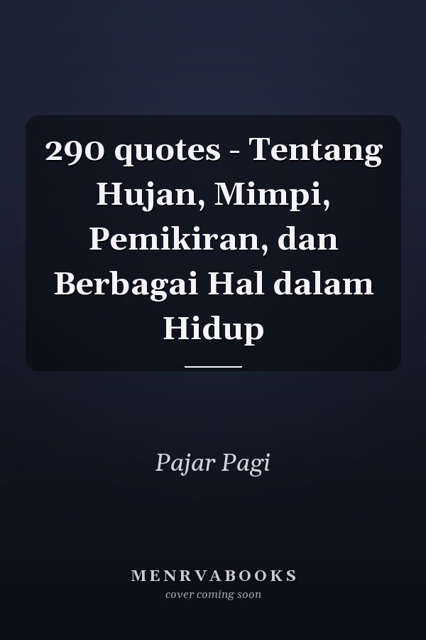 290 quotes - Tentang Hujan, Mimpi, Pemikiran, dan Berbagai Hal dalam Hidup