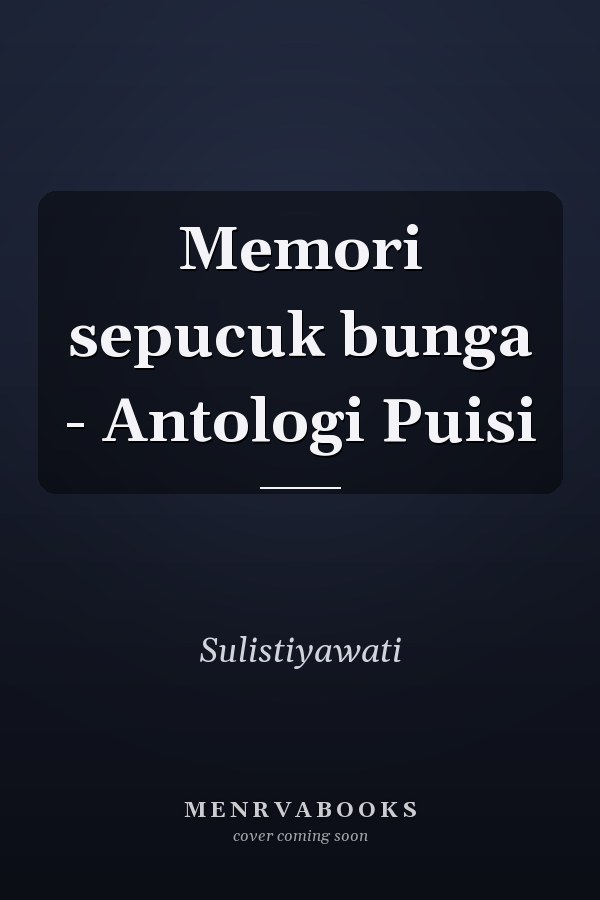 Memori sepucuk bunga - Antologi Puisi