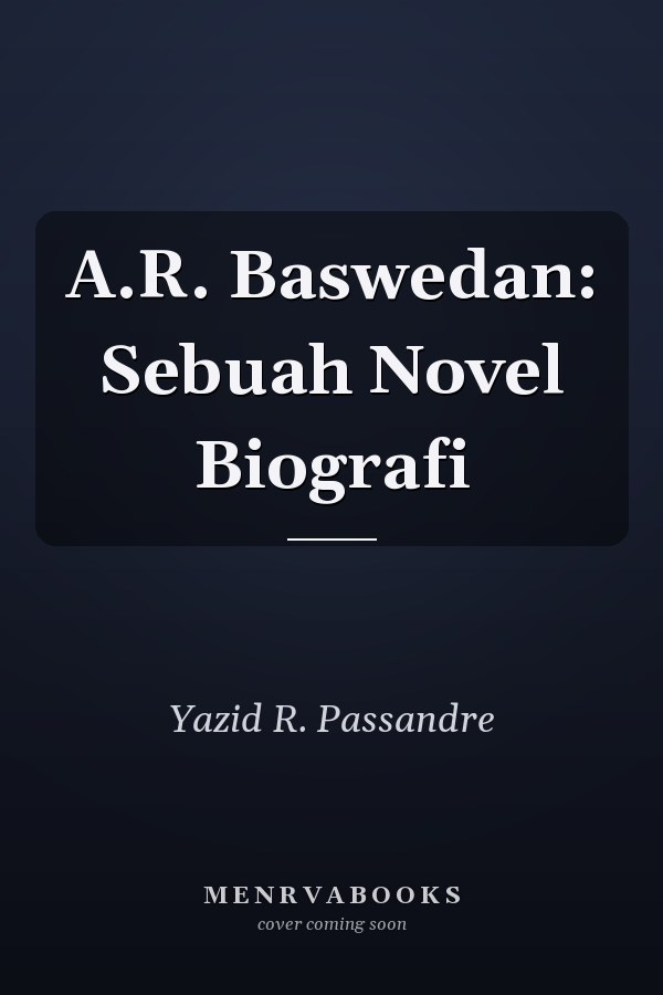 A.R. Baswedan: Sebuah Novel Biografi