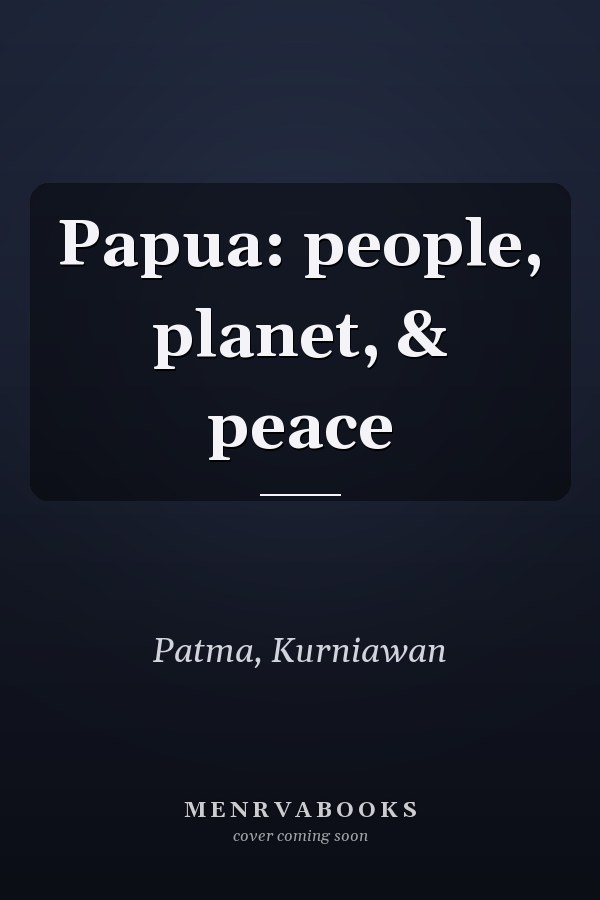 Papua: people, planet, & peace