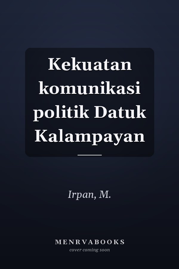 Kekuatan komunikasi politik Datuk Kalampayan