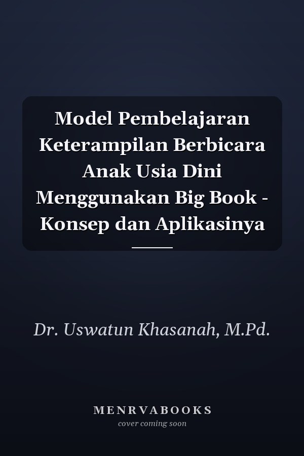 Model Pembelajaran Keterampilan Berbicara Anak Usia Dini Menggunakan Big Book - Konsep dan Aplikasinya