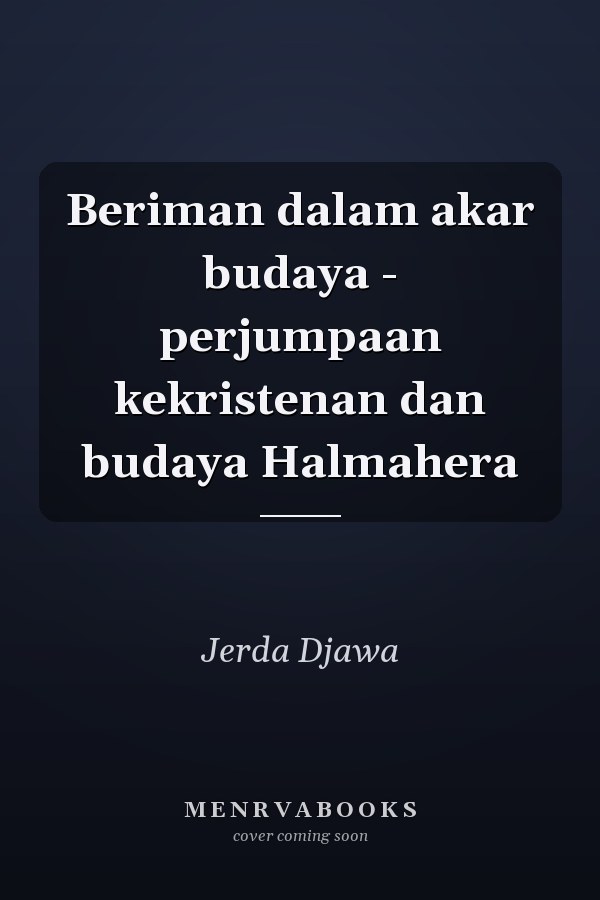 Beriman dalam akar budaya - perjumpaan kekristenan dan budaya Halmahera