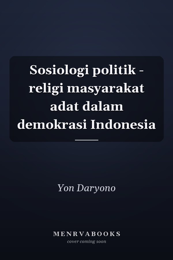 Sosiologi politik - religi masyarakat adat dalam demokrasi Indonesia