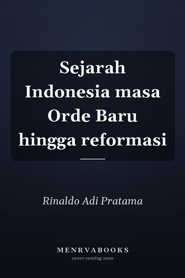 Sejarah Indonesia masa Orde Baru hingga reformasi
