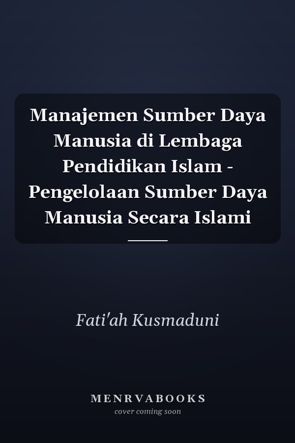 Manajemen Sumber Daya Manusia di Lembaga Pendidikan Islam - Pengelolaan Sumber Daya Manusia Secara Islami