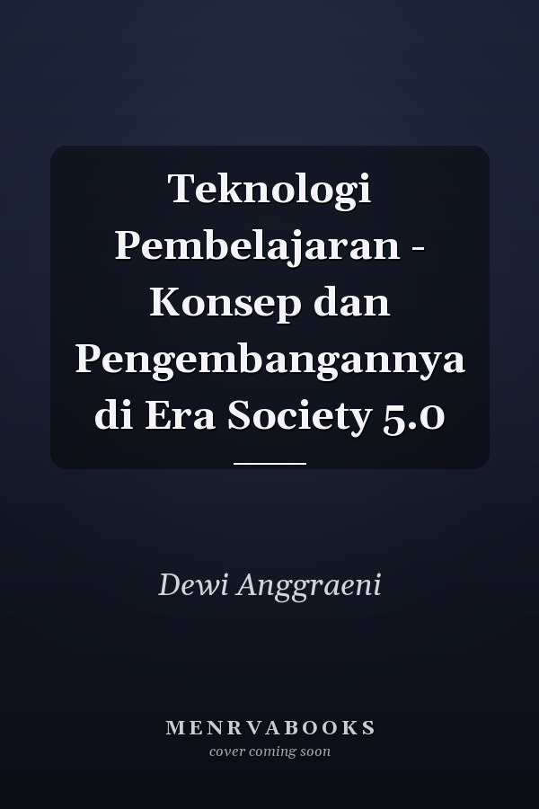Teknologi Pembelajaran - Konsep dan Pengembangannya di Era Society 5.0