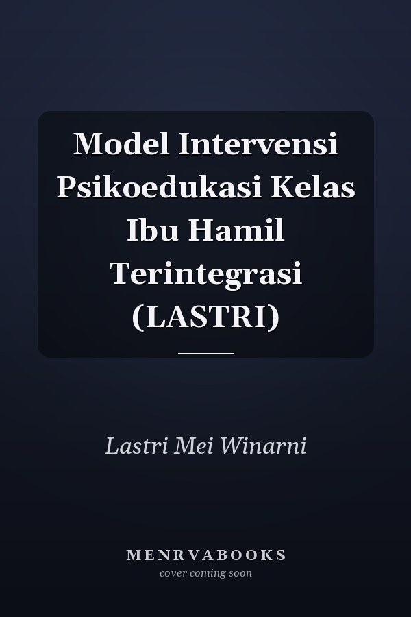 Model Intervensi Psikoedukasi Kelas Ibu Hamil Terintegrasi (LASTRI)