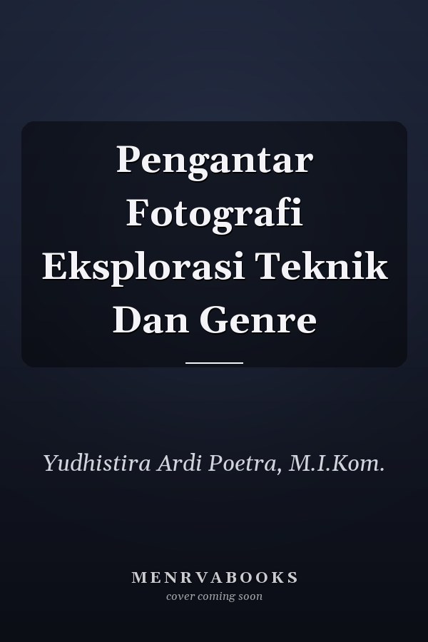 Pengantar Fotografi Eksplorasi Teknik Dan Genre