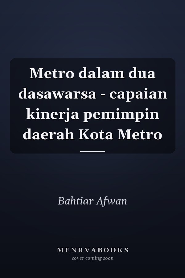 Metro dalam dua dasawarsa - capaian kinerja pemimpin daerah Kota Metro