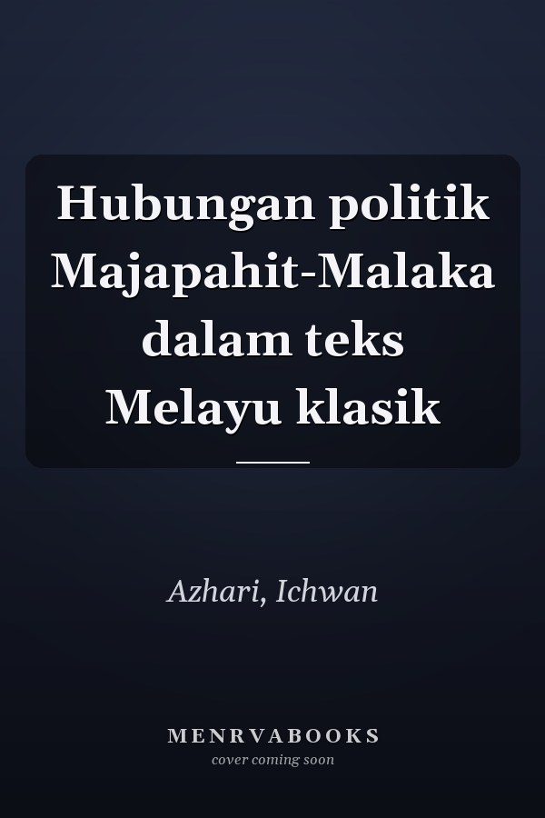 Hubungan politik Majapahit-Malaka dalam teks Melayu klasik
