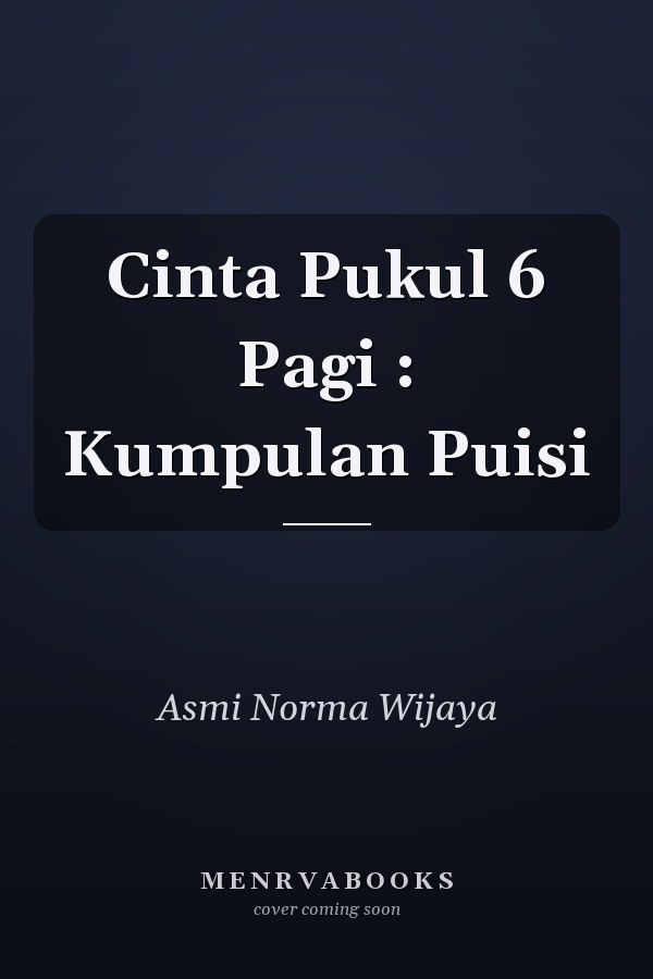 Cinta Pukul 6 Pagi : Kumpulan Puisi