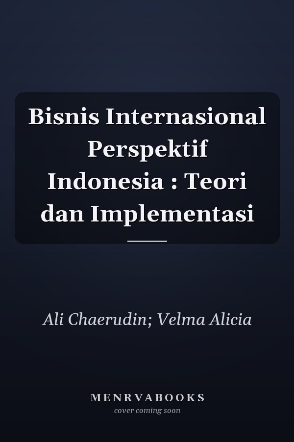 Bisnis Internasional Perspektif Indonesia : Teori dan Implementasi