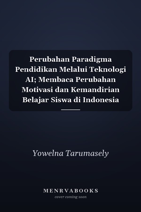 Perubahan Paradigma Pendidikan Melalui Teknologi AI; Membaca Perubahan Motivasi dan Kemandirian Belajar Siswa di Indonesia