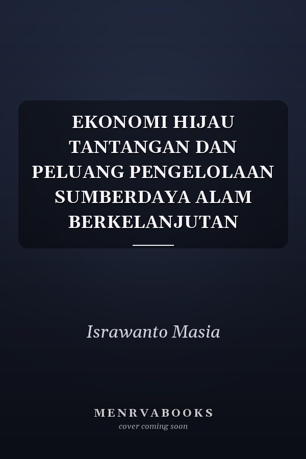 EKONOMI HIJAU TANTANGAN DAN PELUANG PENGELOLAAN SUMBERDAYA ALAM BERKELANJUTAN