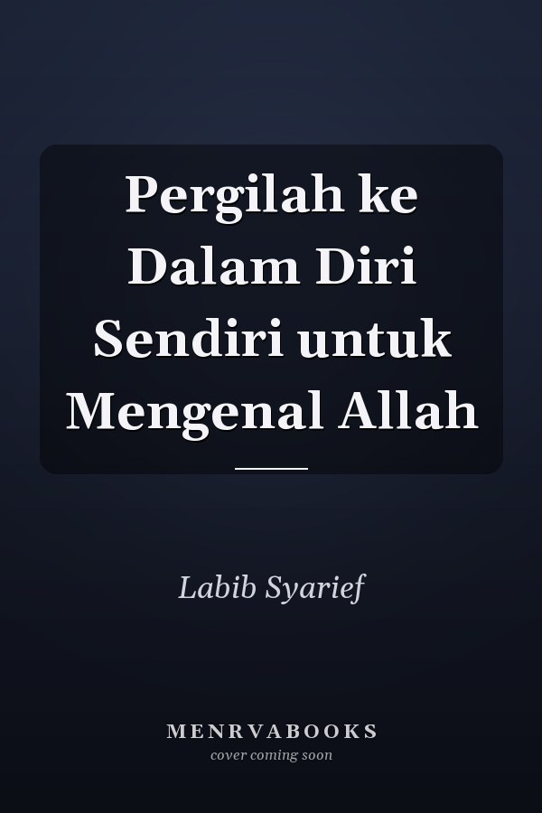 Pergilah ke Dalam Diri Sendiri untuk Mengenal Allah