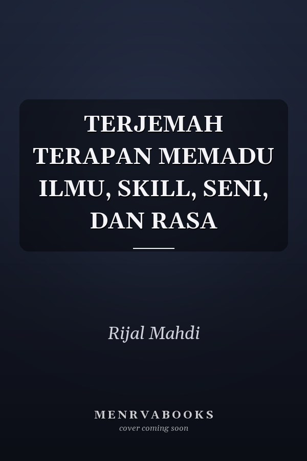 TERJEMAH TERAPAN MEMADU ILMU, SKILL, SENI, DAN RASA