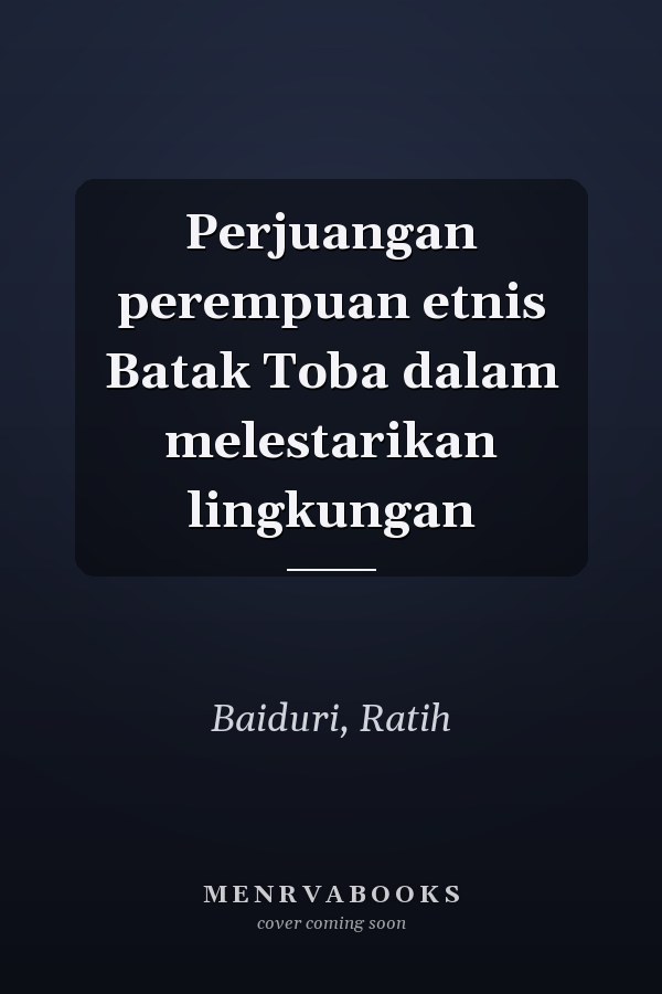 Perjuangan perempuan etnis Batak Toba dalam melestarikan lingkungan