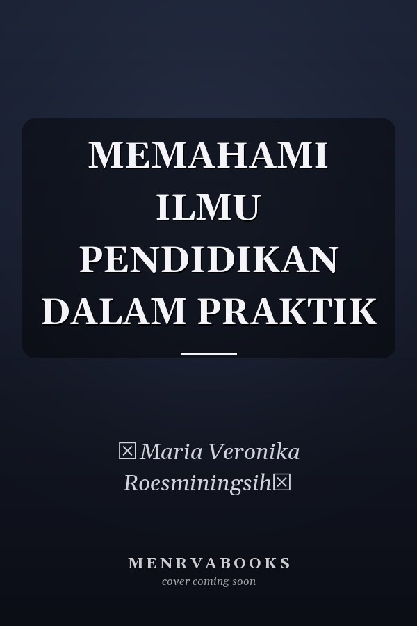 MEMAHAMI ILMU PENDIDIKAN DALAM PRAKTIK