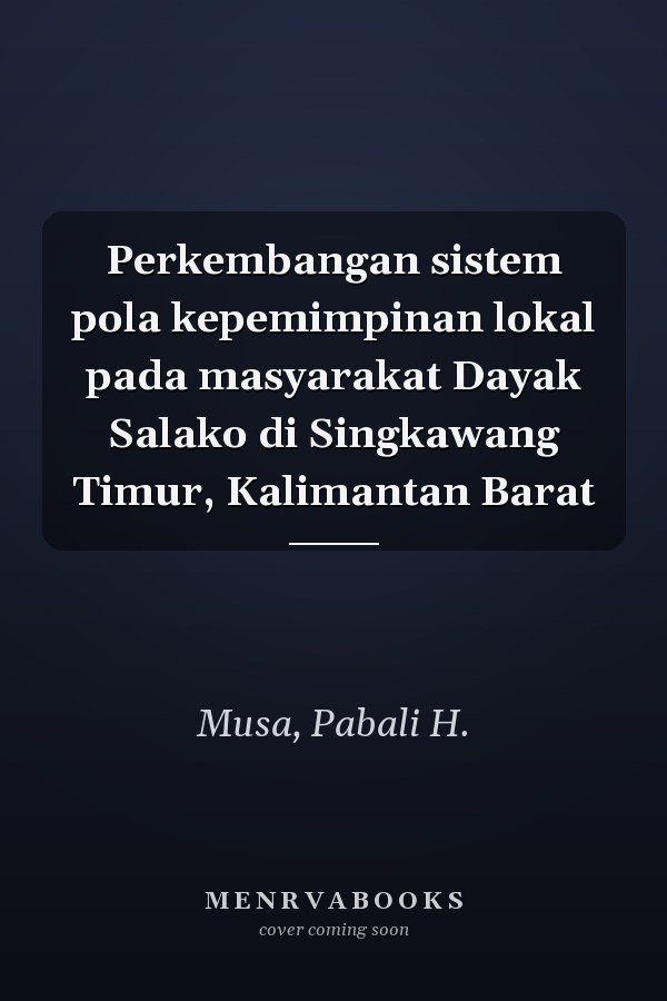 Perkembangan sistem pola kepemimpinan lokal pada masyarakat Dayak Salako di Singkawang Timur, Kalimantan Barat