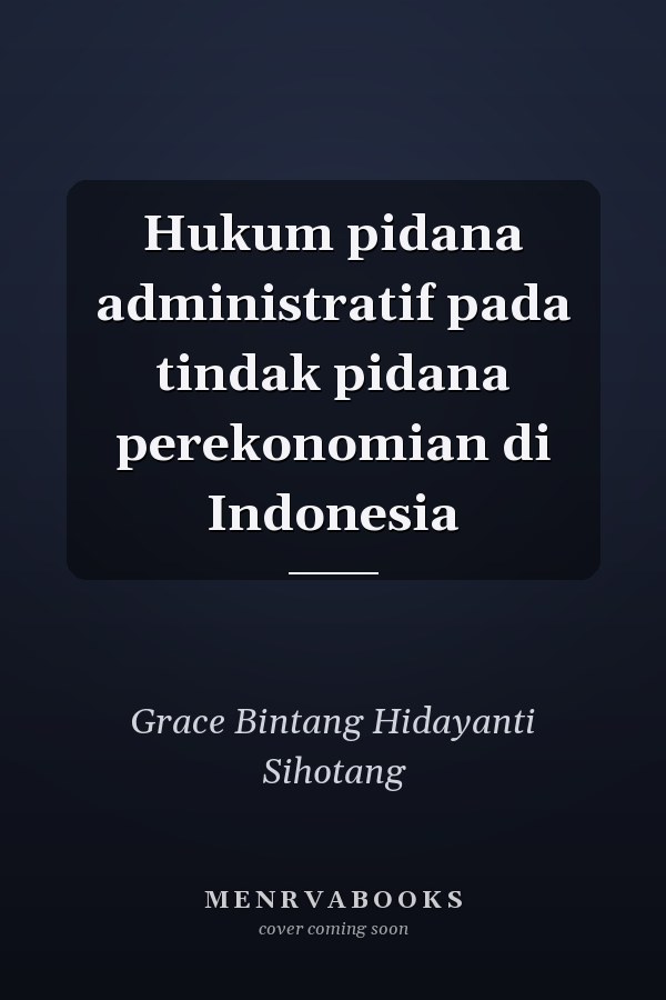 Hukum pidana administratif pada tindak pidana perekonomian di Indonesia