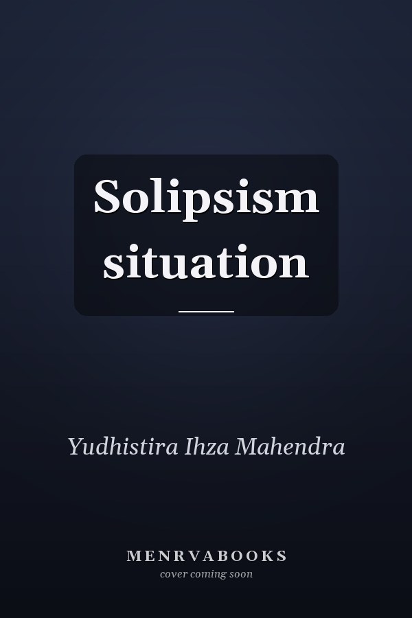 Solipsism situation