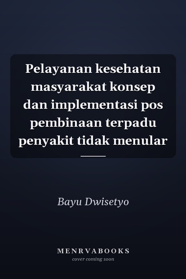 Pelayanan kesehatan masyarakat konsep dan implementasi pos pembinaan terpadu penyakit tidak menular