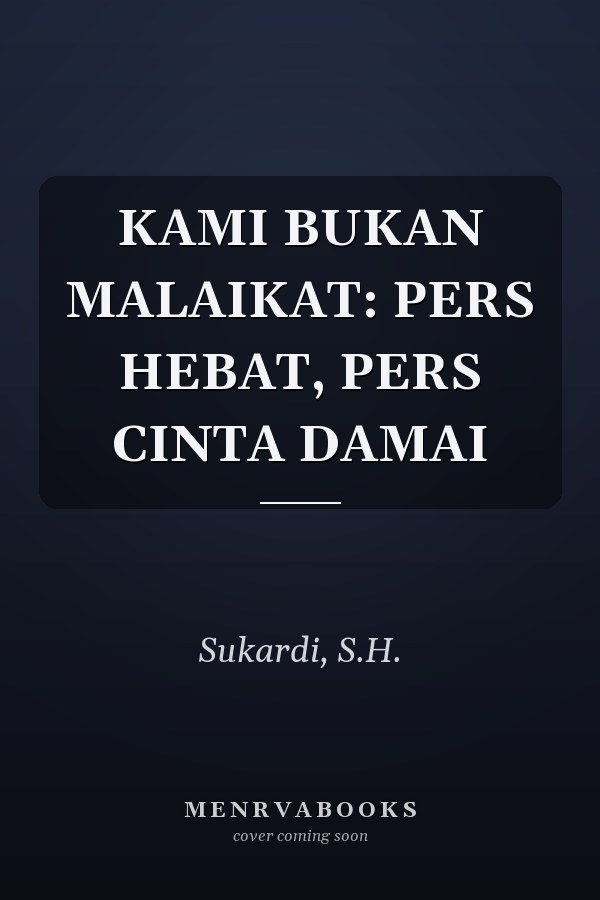 KAMI BUKAN MALAIKAT: PERS HEBAT, PERS CINTA DAMAI