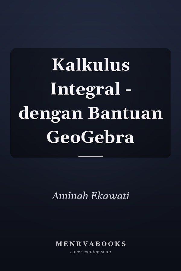 Kalkulus Integral - dengan Bantuan GeoGebra