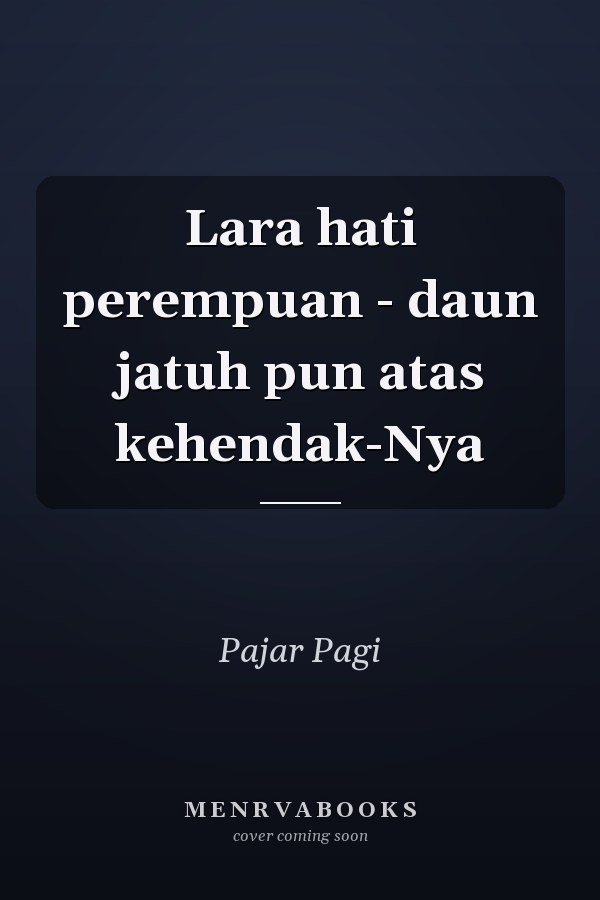 Lara hati perempuan - daun jatuh pun atas kehendak-Nya