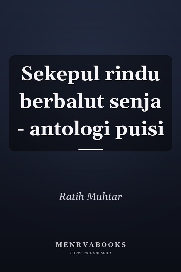 Sekepul rindu berbalut senja - antologi puisi