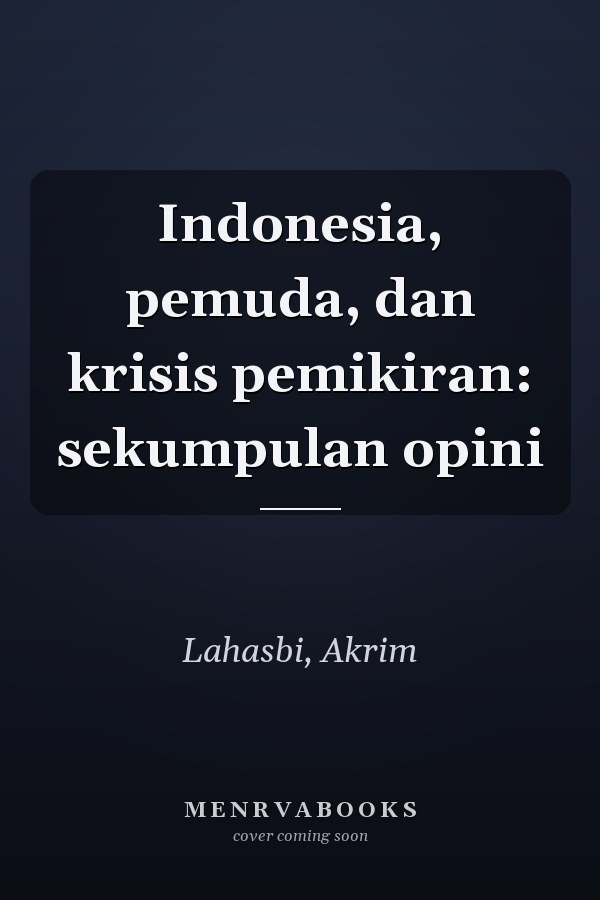 Indonesia, pemuda, dan krisis pemikiran: sekumpulan opini