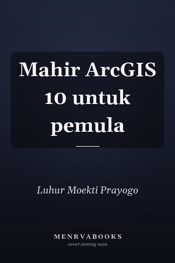 Mahir ArcGIS 10 untuk pemula