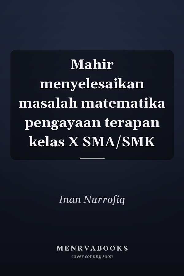 Mahir menyelesaikan masalah matematika pengayaan terapan kelas X SMA/SMK