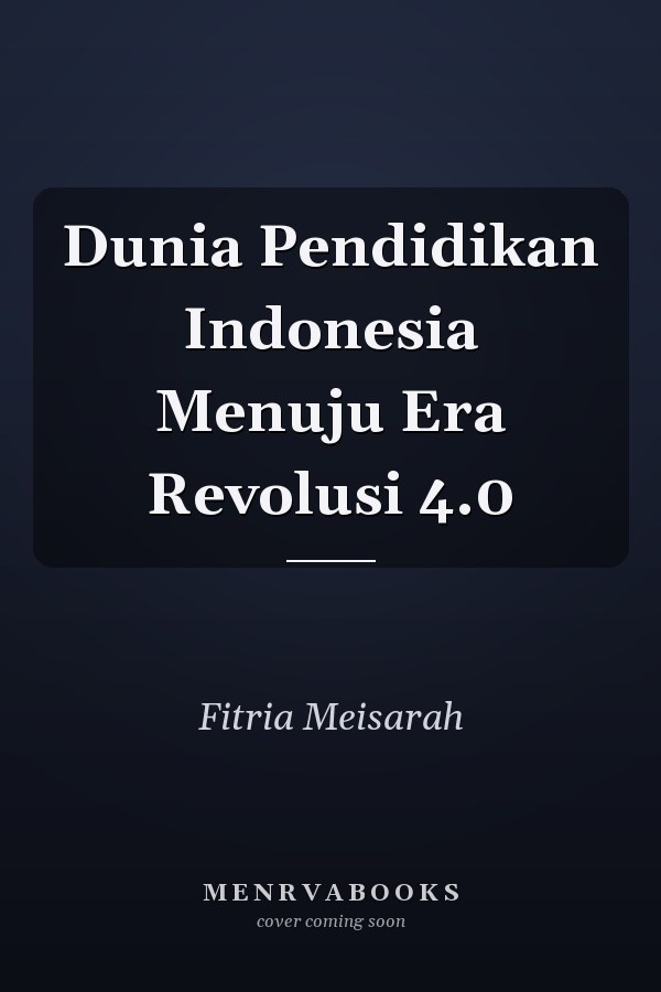 Dunia Pendidikan Indonesia Menuju Era Revolusi 4.0