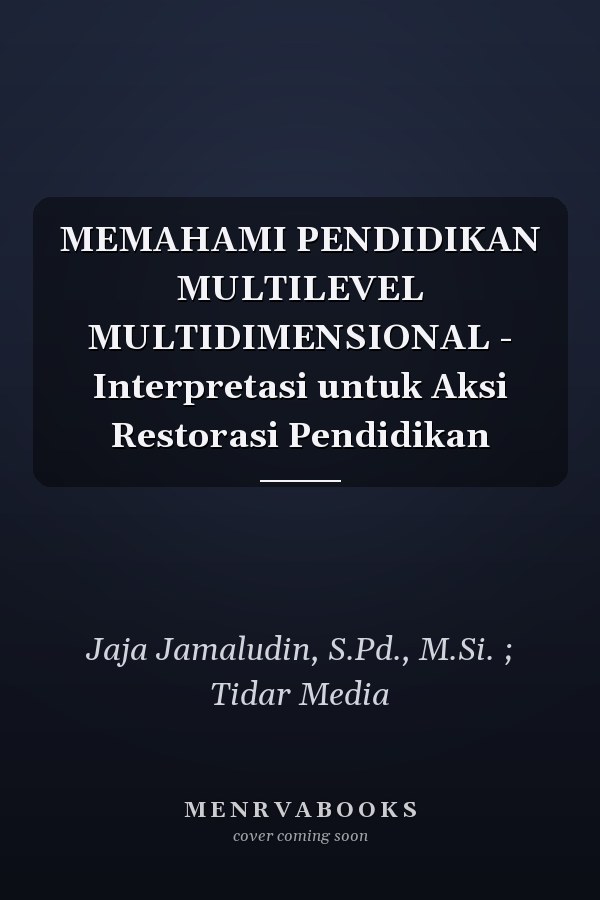 MEMAHAMI PENDIDIKAN MULTILEVEL MULTIDIMENSIONAL - Interpretasi untuk Aksi Restorasi Pendidikan
